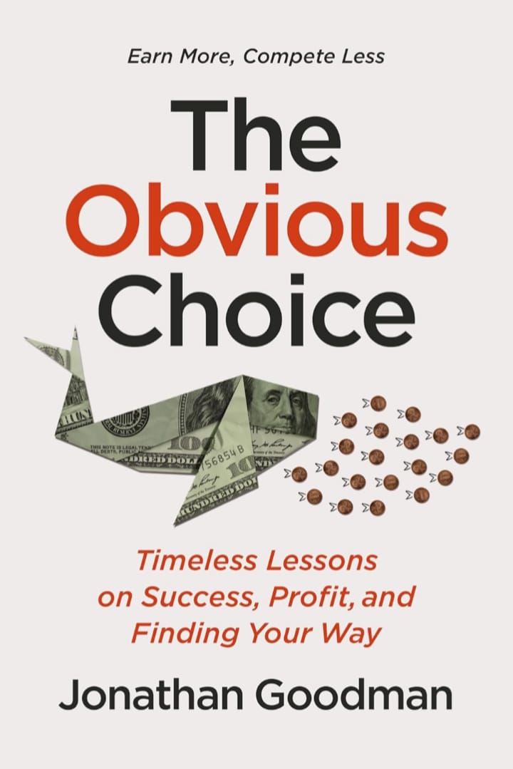 THE OBVIOUS CHOICE : TIMELESS LESSONS ON SUCCESS, PROFIT, AND FINDING YOUR WAY